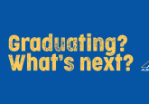 Graduating? What’s Next?