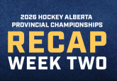 2026 Hockey Alberta Provincials Recap – Week 2